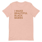 I Make Beautiful Black Babies T-Shirt - Sun Glow